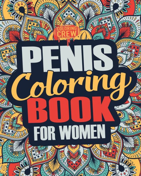 Penis Coloring Book : A Snarky, Irreverent, Clean(Ish), Penis Coloring Book Perfect For A Naughty Bachelorette Party Games
