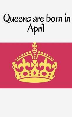Queens Are Born In April