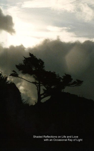 Shaded Reflections On Life And Love With An Occasional Ray Of Light : The Collective Poetry And Writings Of Chris Johnson