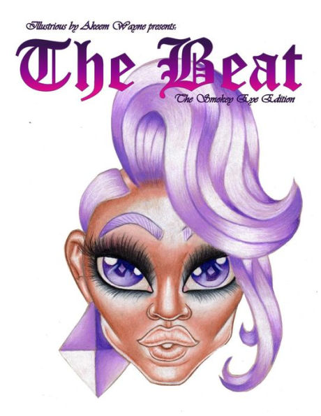Illustrious by Akeem Wayne Presents: The Beat: The Smokey Eye Edition (The Beat: Painting Faces)