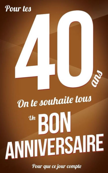 Bon anniversaire - 40 ans: Marron - Carte livre d'or "Pour que ce jour compte" (12,7x20cm) (French Edition)