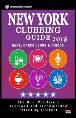 New York Clubbing Guide 2018 : The Best Places For Dancing In New York Recommended For Tourists - Nightclubs Guide 2018