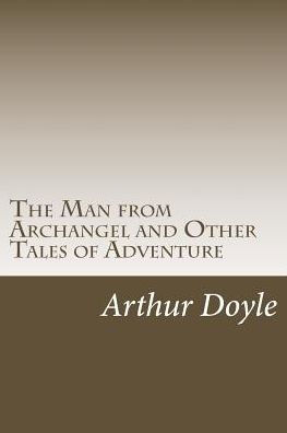 The Man From Archangel And Other Tales Of Adventure - 9781986619523