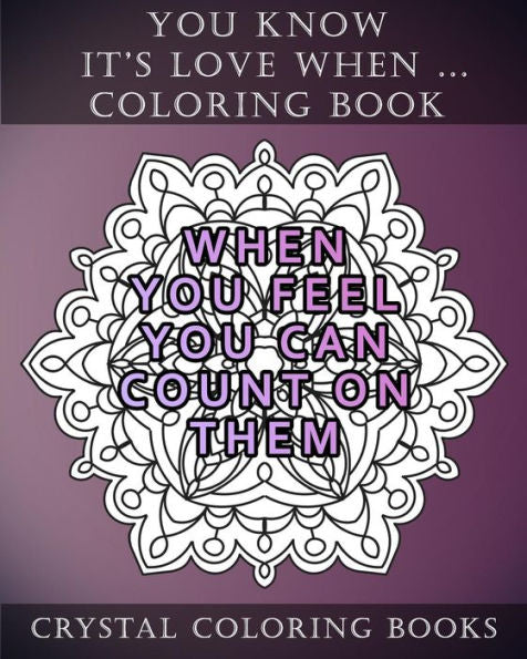 You Know It's Love When... : 20 Quote Mandala Coloring Pages For Adults. You Know It's Love When... Relatable Things People In Love Do