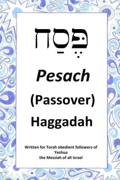 Passover Haggadah : For Torah Obedient Followers Of Messiah Yeshua