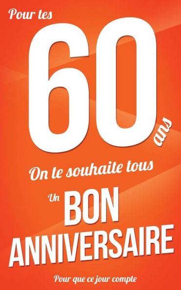 Bon anniversaire - 60 ans: Orange - Carte livre d'or "Pour que ce jour compte" (12,7x20cm) (French Edition)