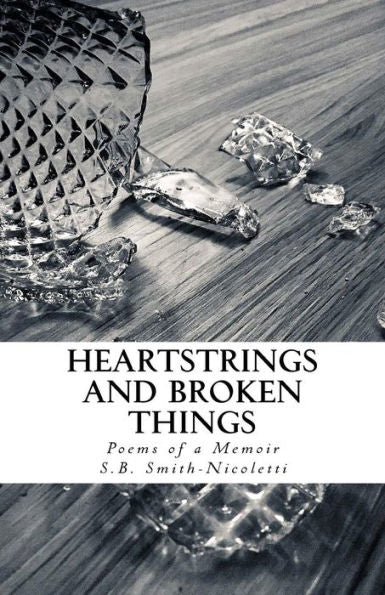 Heartstrings and Broken Things: Poems of a Memoir