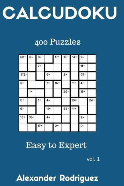 Calcudoku Puzzles - Easy to Expert 400 vol. 1