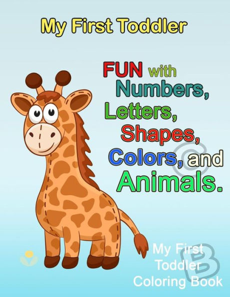 My First Toddler : Numbers Colors Shapes: Baby Activity Book For Kids Age 1-3, Boys Or Girls, For Their Fun Early Learning Of First Easy Words (Preschool Prep Activity Learning)