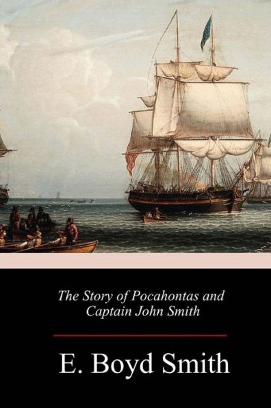 The Story Of Pocahontas And Captain John Smith - 9781986663878