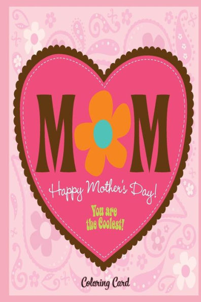 Mom Happy Mother'S Day! Coloring Card : Inspirational Messages To Mom!