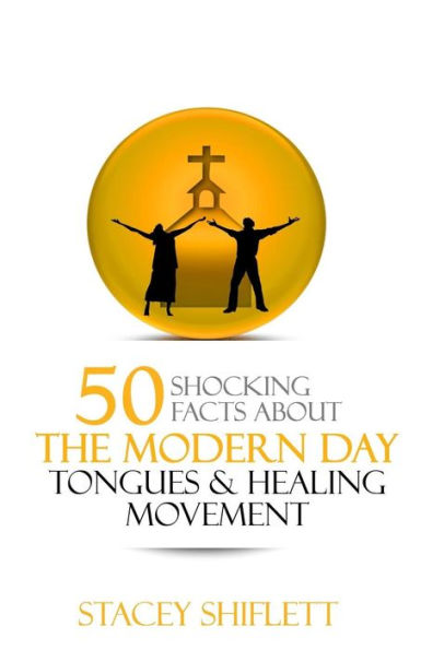 Modern Day Tongues And Healing : 50 Shocking Facts