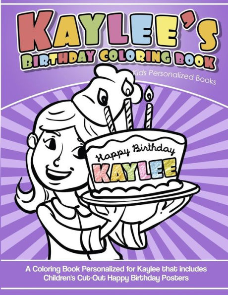 Kaylee's Birthday Coloring Book Kids Personalized Books: A Coloring Book Personalized for Kaylee that includes Children's Cut Out Happy Birthday Posters