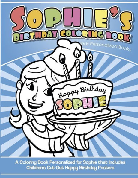 Sophie's Birthday Coloring Book Kids Personalized Books : A Coloring Book Personalized For Sophie That Includes Children's Cut Out Happy Birthday Posters