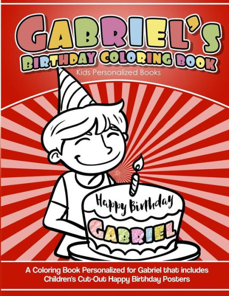 Gabriel's Birthday Coloring Book Kids Personalized Books: A Coloring Book Personalized for Gabriel that includes Children's Cut Out Happy Birthday Posters