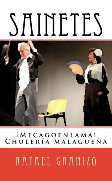 Sainetes : ?Mecagoenlama! Chuler?a Malague?a