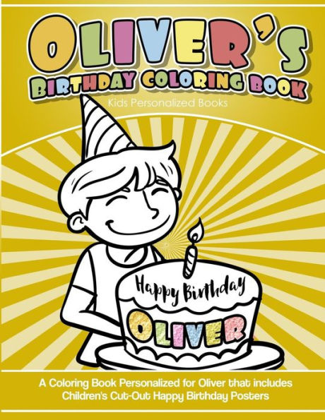 Oliver'S Birthday Coloring Book Kids Personalized Books : A Coloring Book Personalized For Oliver That Includes Children'S Cut Out Happy Birthday Posters