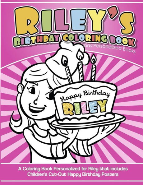 Riley's Birthday Coloring Book Kids Personalized Books : A Coloring Book Personalized For Riley That Includes Children's Cut Out Happy Birthday Posters - 9781986685498