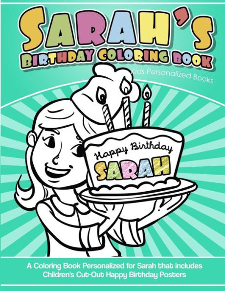 Sarah's Birthday Coloring Book Kids Personalized Books : A Coloring Book Personalized For Sarah That Includes Children's Cut Out Happy Birthday Posters