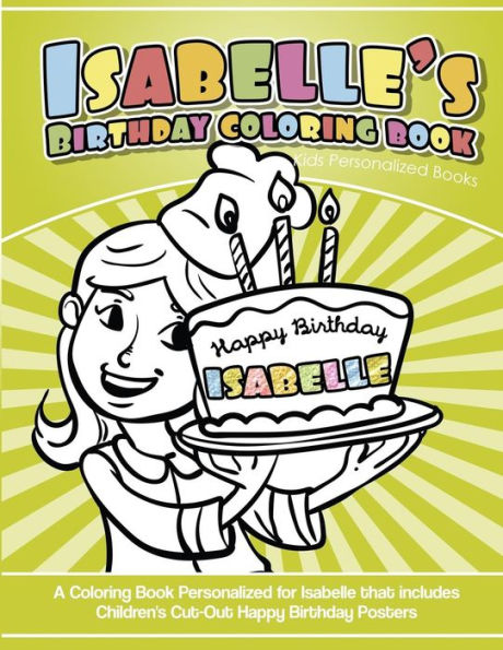 Isabelle's Birthday Coloring Book Kids Personalized Books: A Coloring Book Personalized for Isabelle that includes Children's Cut Out Happy Birthday Posters