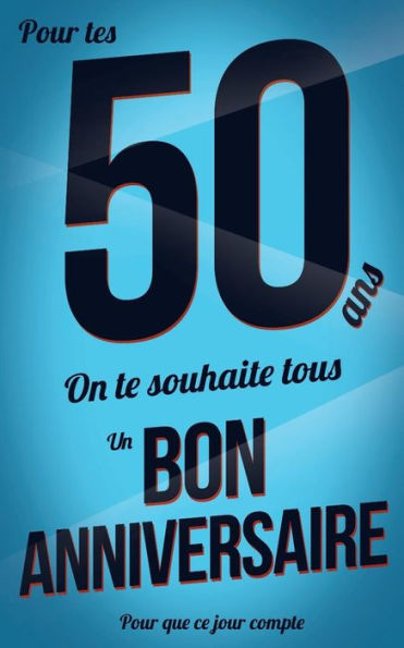 Bon anniversaire - 50 ans: Bleu - Carte livre d'or "Pour que ce jour compte" (12,7x20cm) (French Edition)