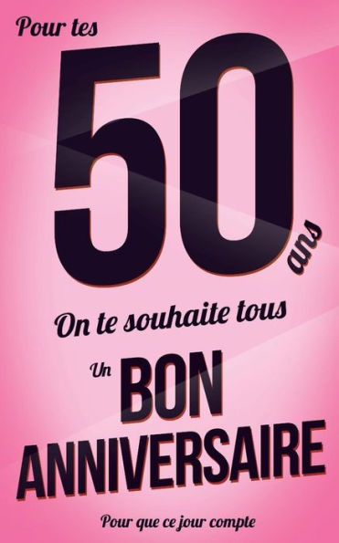 Bon anniversaire - 50 ans: Rose - Carte livre d'or "Pour que ce jour compte" (12,7x20cm) (French Edition)