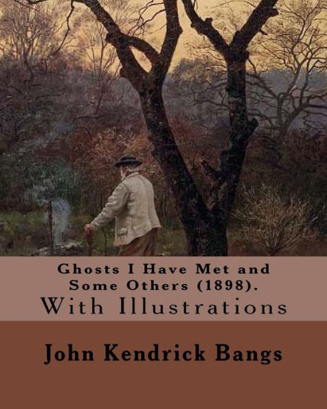 Ghosts I Have Met and Some Others (1898). By: John Kendrick Bangs: With Illustrations By: (Peter Sheaf Hersey) Newell (March 5, 1862 – January 15, ... F. T. (Frederick Thompson), 1864-1921
