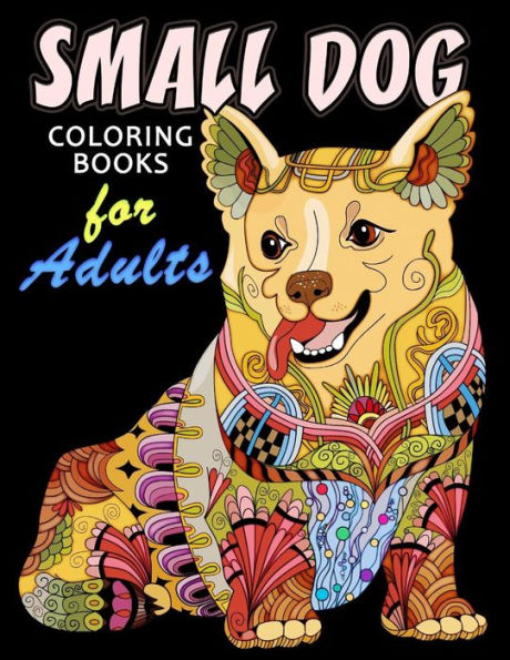 Small Dog Coloring Book For Adults : Dog And Puppy Coloring Book Easy, Fun, Beautiful Coloring Pages