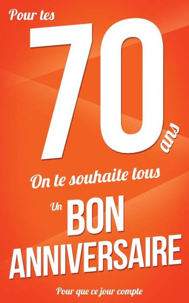 Bon anniversaire - 70 ans: Orange - Carte livre d'or "Pour que ce jour compte" (12,7x20cm) (French Edition)