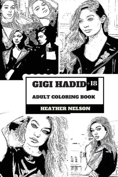 Gigi Hadid Adult Coloring Book : Zayn's Ex Girlfriend and Hot Top Model, Sexy Persona and Vogue Angel Inspired Adult Coloring Book