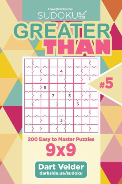Sudoku Greater Than - 200 Easy To Master Puzzles 9X9