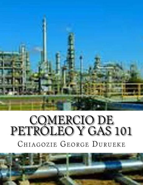 Comercio De Petr�leo y Gas 101 (Spanish Edition)