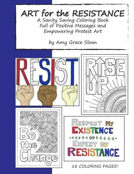 Art for the Resistance: A Sanity Saving Coloring Book Full of Positive Messages and Empowering Protest Art