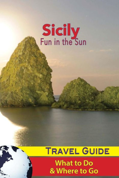 Sicily Travel Guide : Fun In The Sun - What To Do And Where To Go