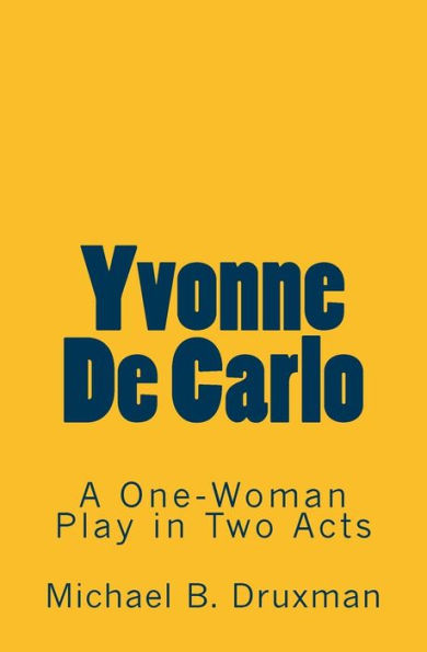 Yvonne De Carlo : A One-Woman Play In Two Acts