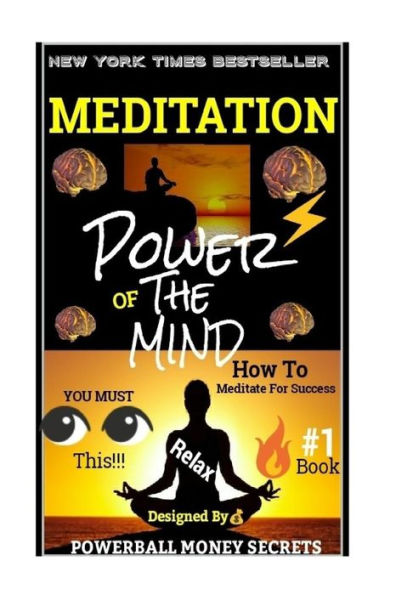 Meditation: Power's Of The Mind : How To Meditate And Use Your Mind Power!!!