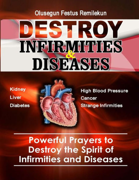 Destroy Infirmities & Diseases: Powerful Prayers to Destroy the Spirit of Infirmities and Diseases