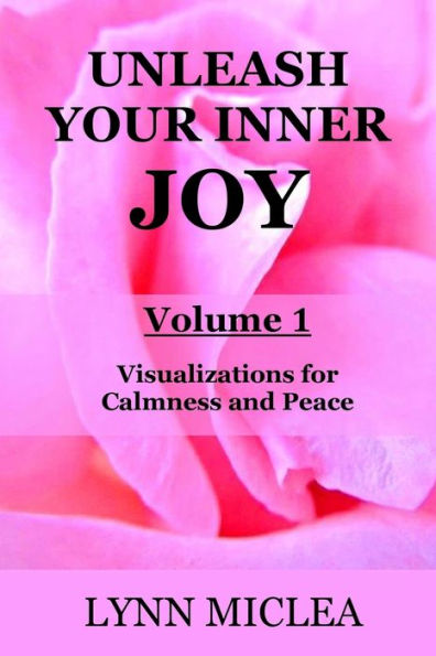 Unleash Your Inner Joy Volume 1 : Calmness And Peace