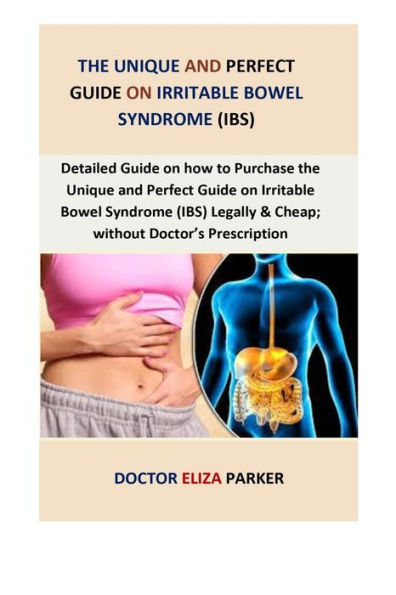 The Unique And Perfect Guide On Irritable Bowel Syndrome (Ibs) : Detailed Guide On How To Purchase The Unique And Perfect Guide On Irritable Bowel Syndrome(Ibs) Legally And Cheap; Without Doctor's Prescription