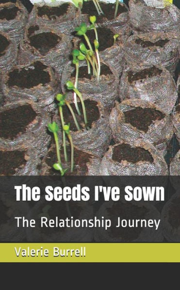 The Seeds I'Ve Sown : The Relationship Journey