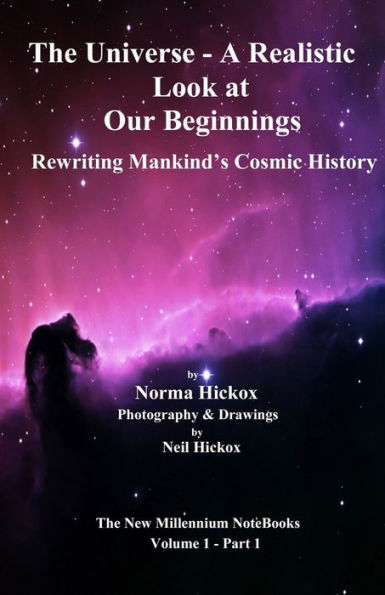 The Universe - A Realistic Look At Our Beginnings : Rewriting Mankind's Cosmic History