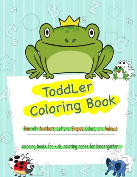 Toddler Coloring Book : Numbers Colors Shapes, Coloring Books Kindergarten, Fun With Numbers, Letters, Shapes, And Animals