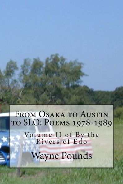 From Osaka to Austin to SLO: Poems 1978-1989: Volume II of By the Rivers of Edo