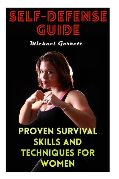 Self-Defense Guide : Proven Survival Skills And Techniques For Women