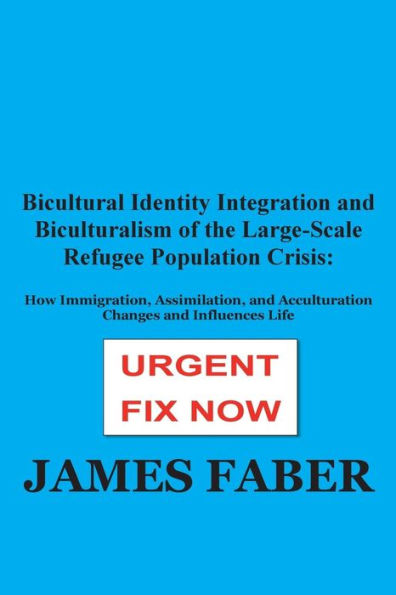Bicultural Identity Integration and Biculturalism of the Large-Scale Refugee Population Crisis: How Immigration, Assimilation, and Acculturation Changes and Influences Life