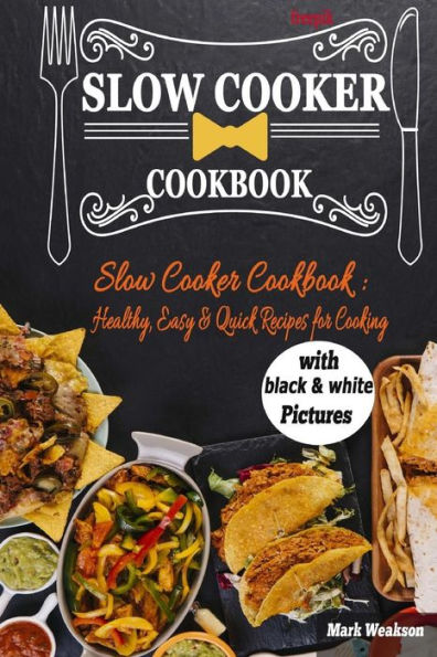 Slow Cooker Cookbook : Healthy, Easy & Quick Recipes For Cooking.
