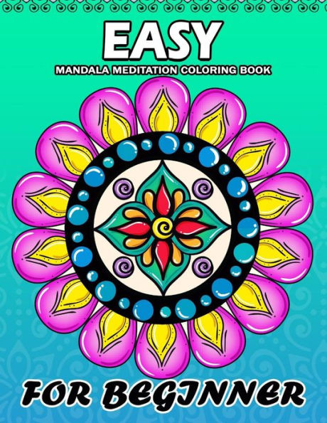 Easy Mandala Meditation for Beginner: Coloring Book Easy, Fun, Beautiful Coloring Pages