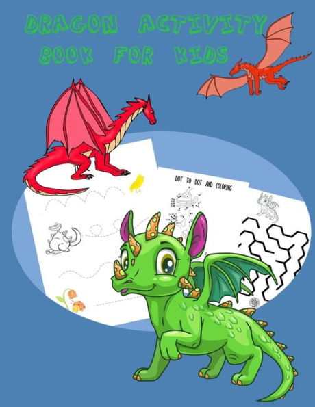 Dragon Activity Book for Kids: : Activity book for Kids. Fun with Coloring Pages, Dot - Dot,Count the number and calculate, Trace Lines and Letters and More. (Activity book for Kids)