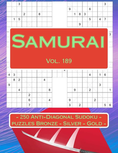 Samurai - 250 Anti-Diagonal Sudoku - Puzzles Bronze - Silver - Gold - Vol. 189 : 9 X 9 Pitstop. The Best Sudoku For You.