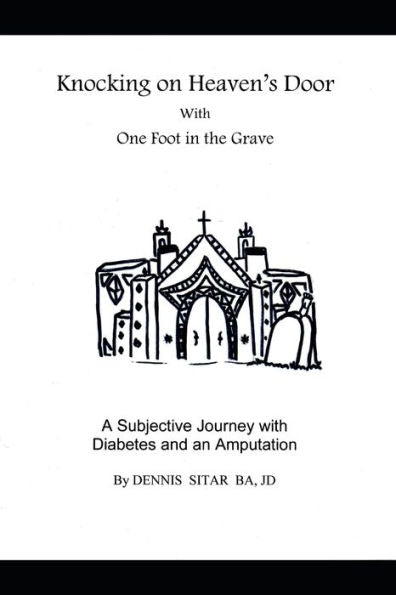 Knocking on Heaven?s Door With One Foot in the Grave: A Subjective Journey with Diabetes and an Amputation